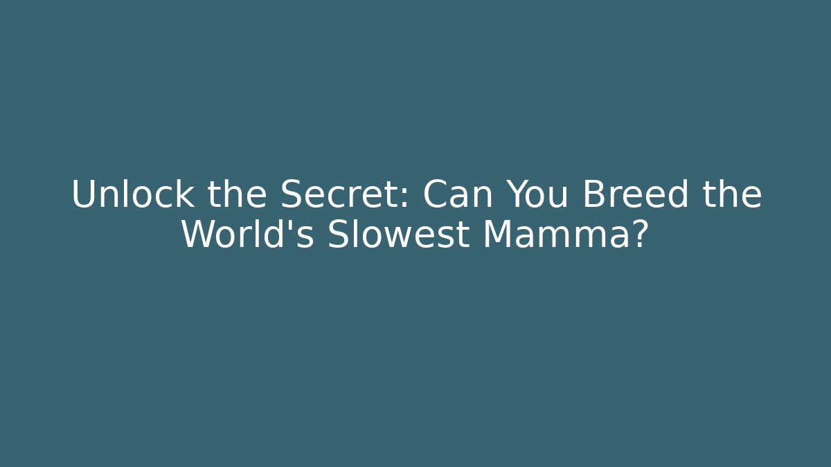 Unlock the Secret: Can You Breed the World's Slowest Mamma?