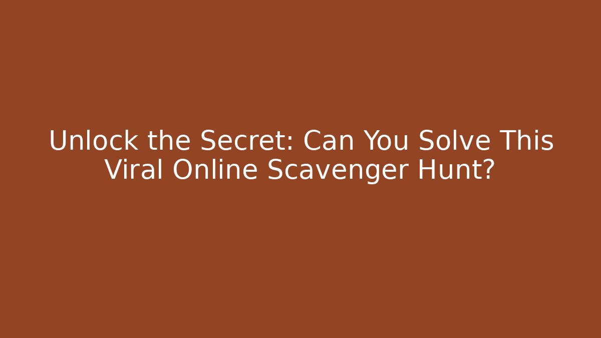 Unlock the Secret: Can You Solve This Viral Online Scavenger Hunt?