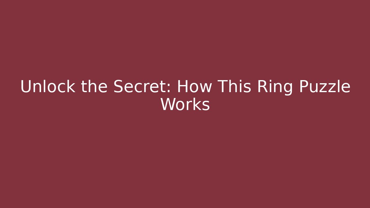 Unlock the Secret: How This Ring Puzzle Works