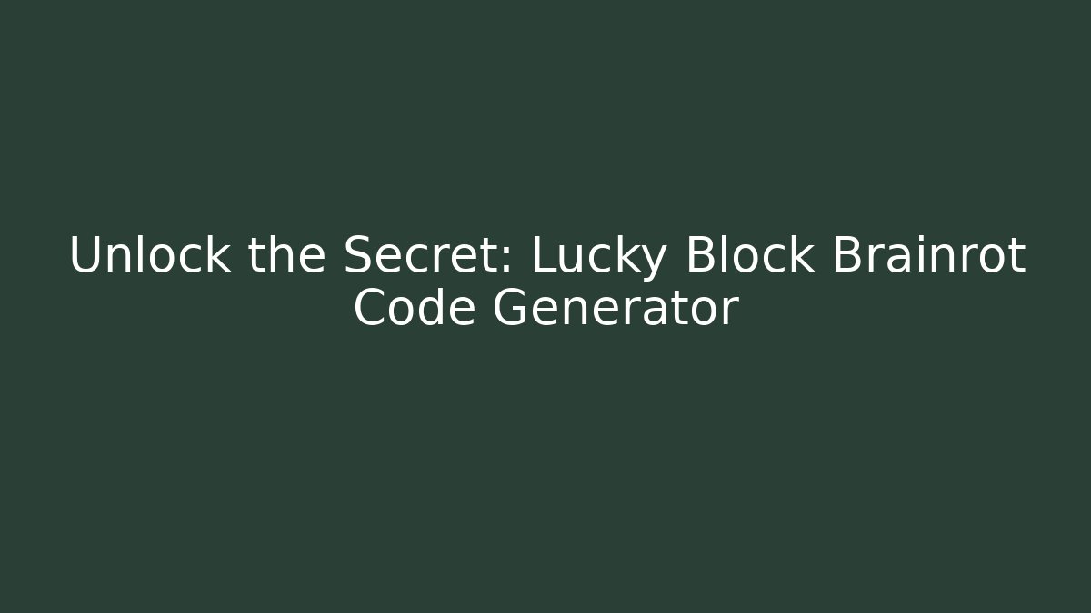 Unlock the Secret: Lucky Block Brainrot Code Generator