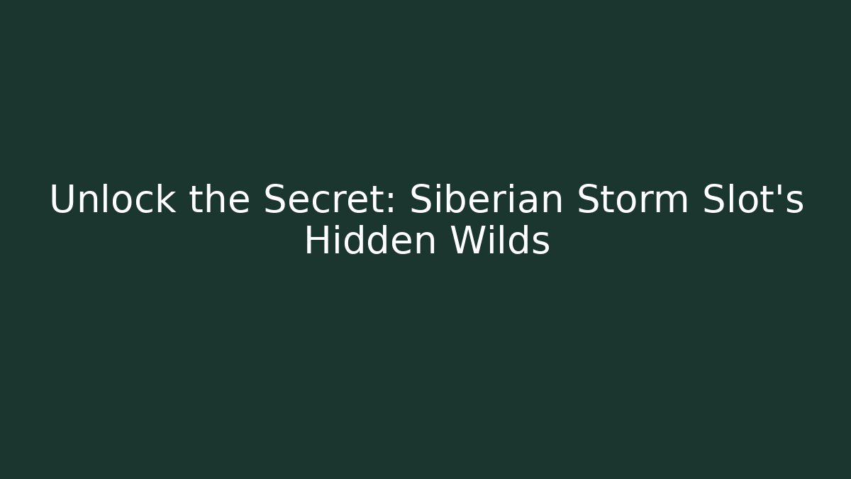 Unlock the Secret: Siberian Storm Slot's Hidden Wilds