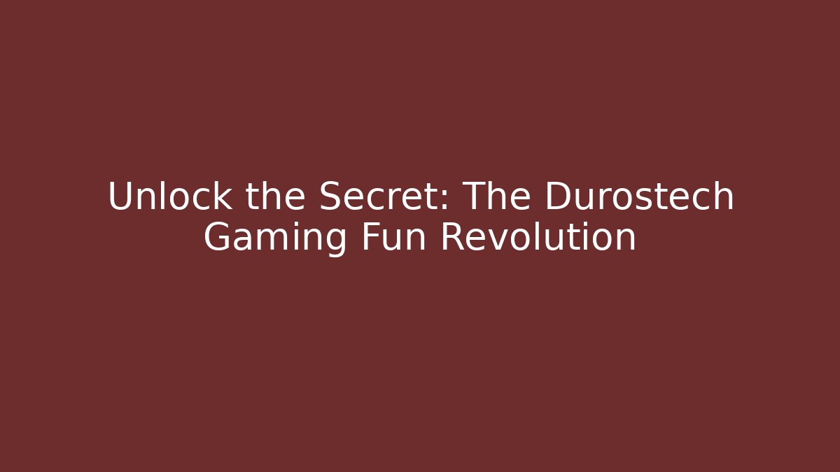 Unlock the Secret: The Durostech Gaming Fun Revolution