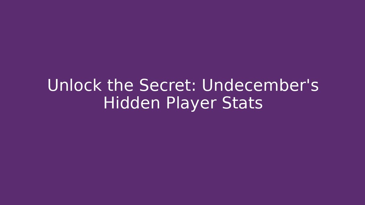 Unlock the Secret: Undecember's Hidden Player Stats