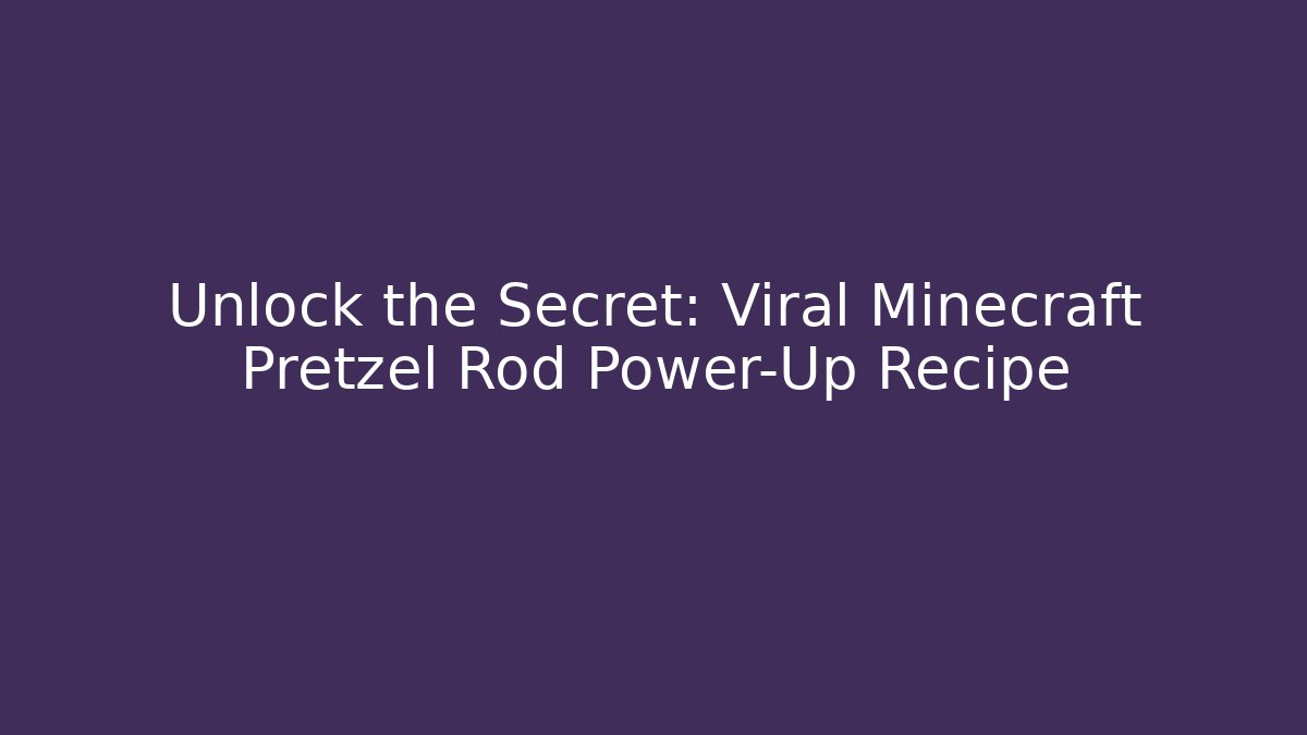 Unlock the Secret: Viral Minecraft Pretzel Rod Power-Up Recipe