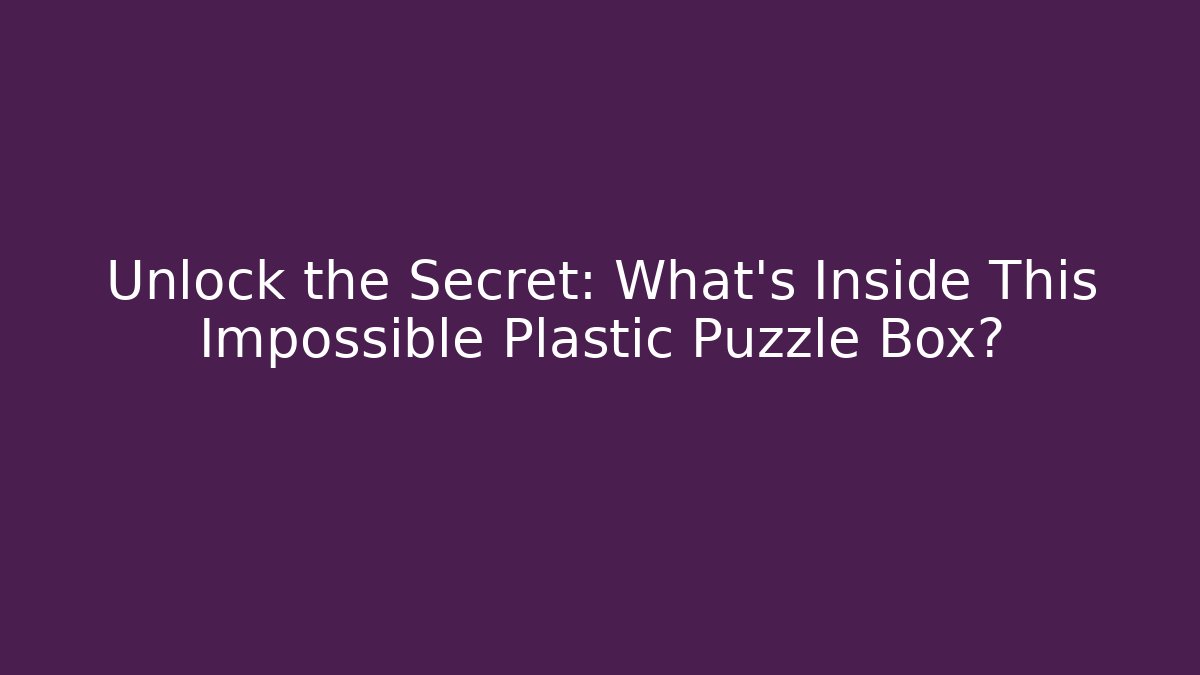 Unlock the Secret: What’s Inside This Impossible Plastic Puzzle Box? - Andrea Zevedo