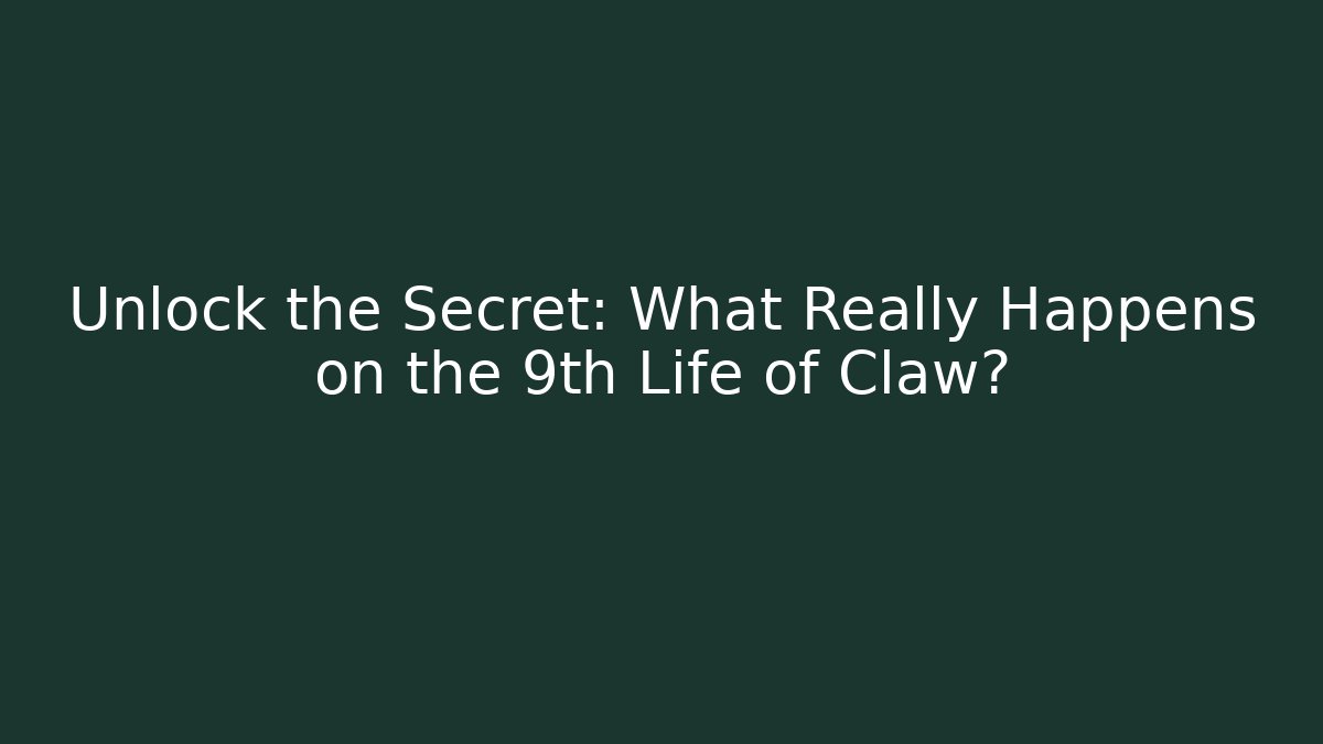 Unlock the Secret: What Really Happens on the 9th Life of Claw?