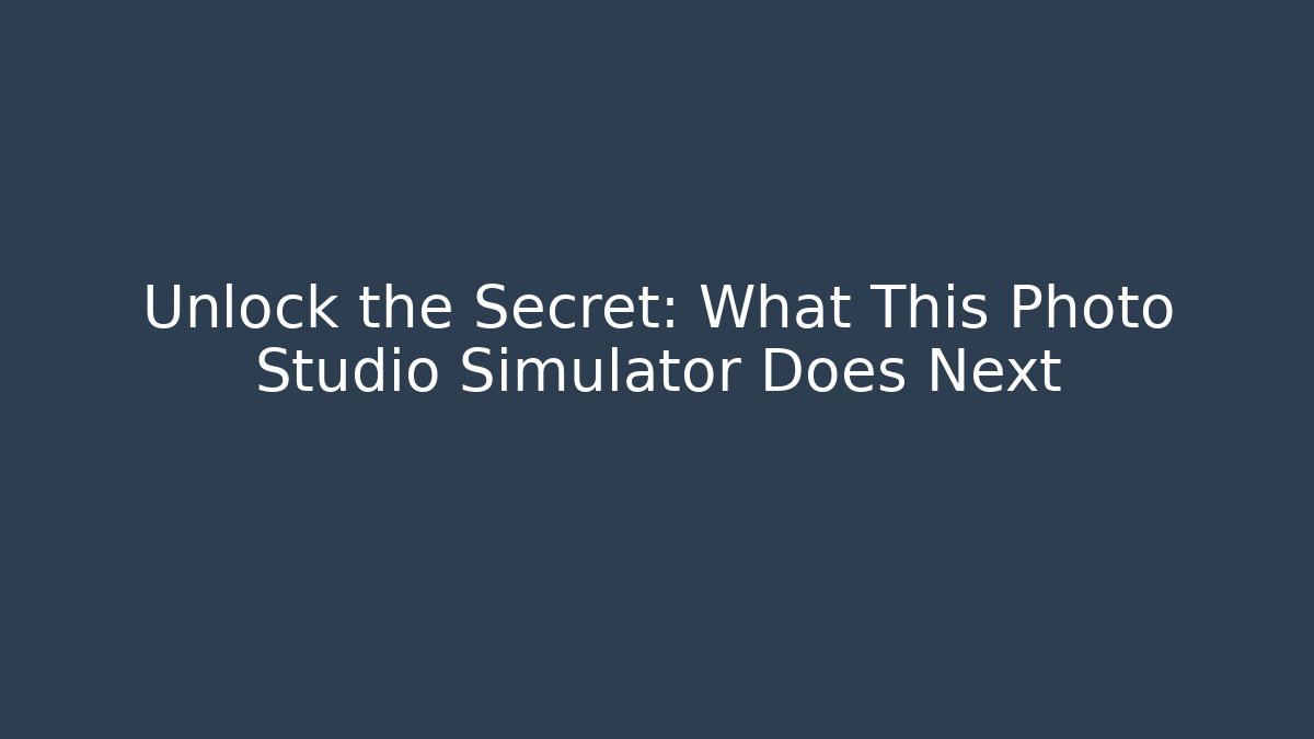 Unlock the Secret: What This Photo Studio Simulator Does Next