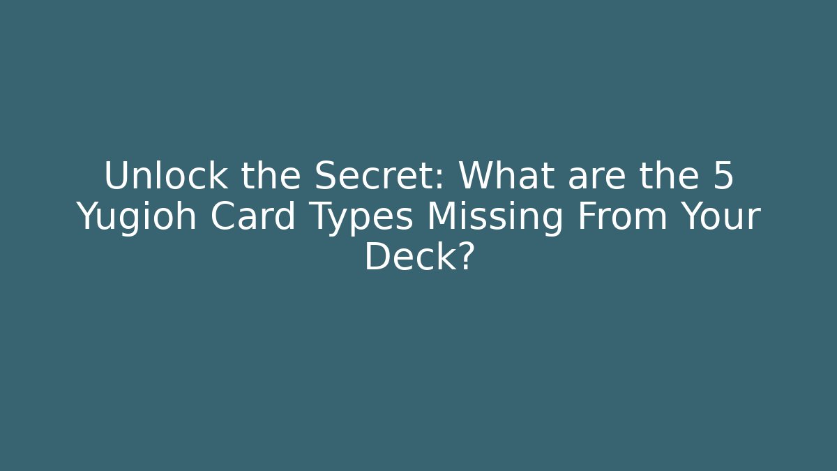 Unlock the Secret: What are the 5 Yugioh Card Types Missing From Your Deck? - Andrea Zevedo
