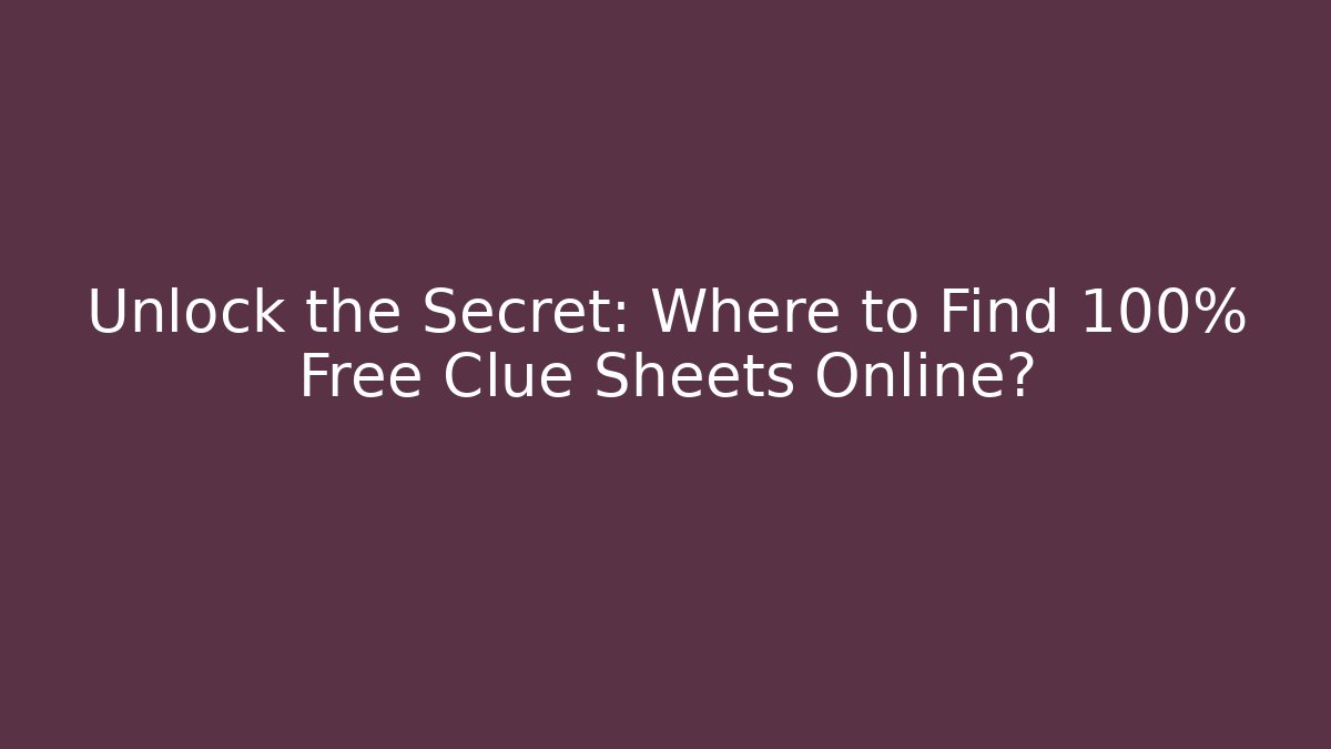 Unlock the Secret: Where to Find 100% Free Clue Sheets Online?