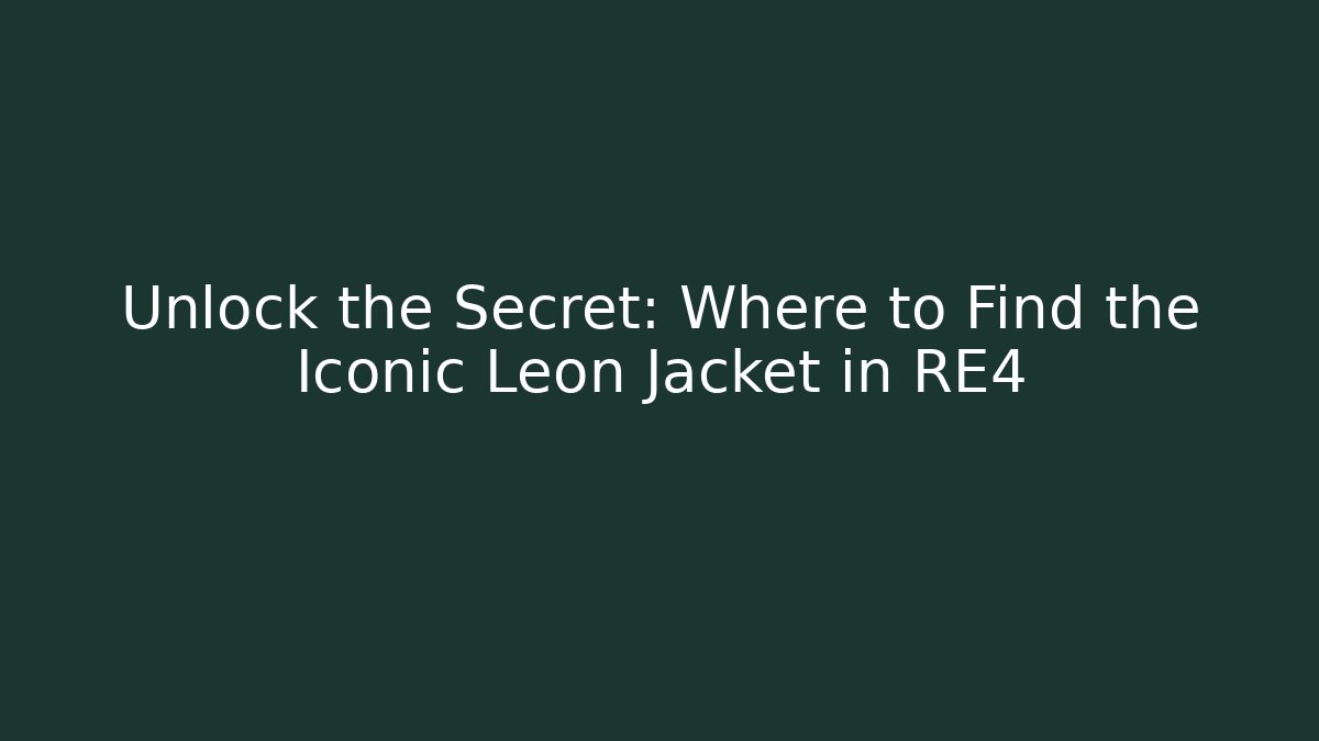 Unlock the Secret: Where to Find the Iconic Leon Jacket in RE4