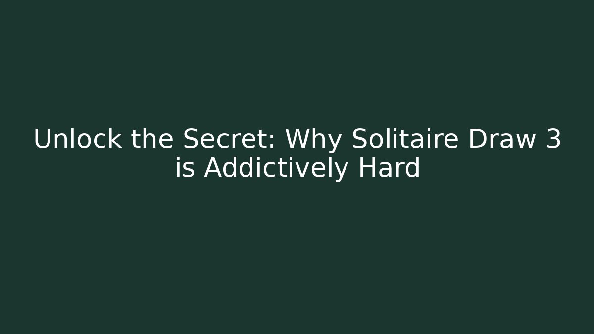 Unlock the Secret: Why Solitaire Draw 3 is Addictively Hard