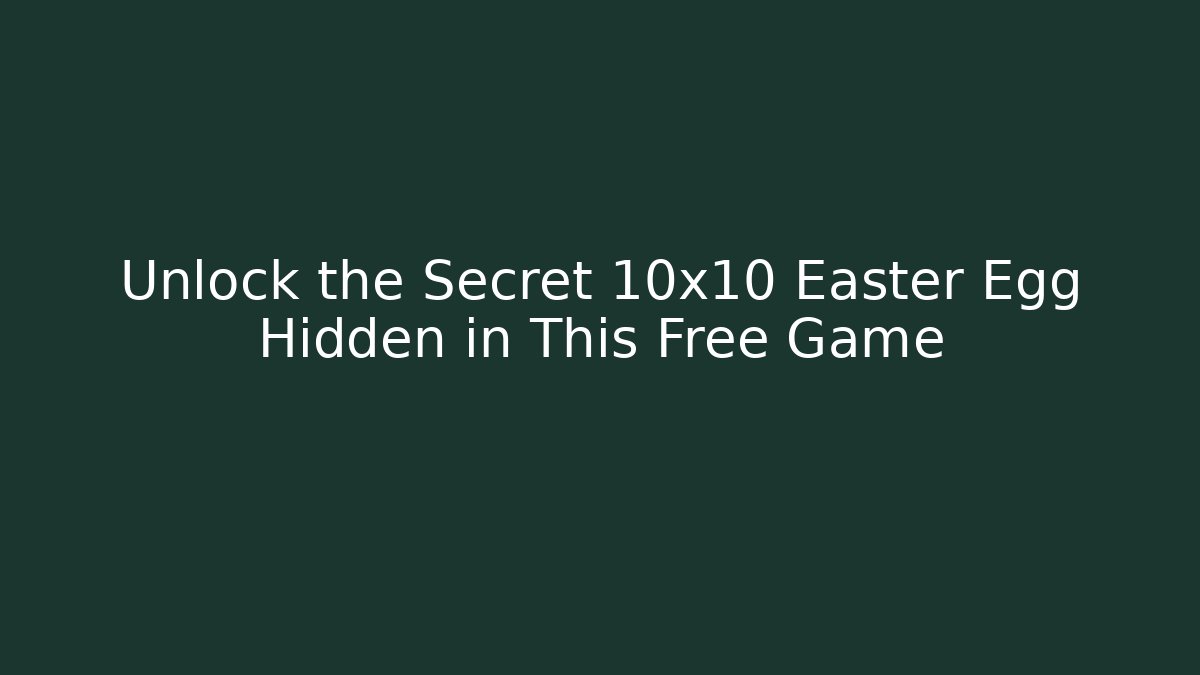 Unlock the Secret 10x10 Easter Egg Hidden in This Free Game