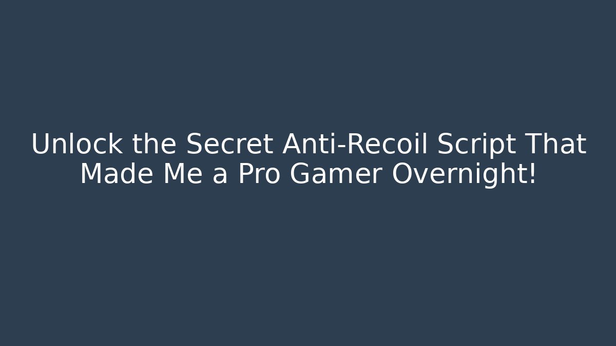 Unlock the Secret Anti-Recoil Script That Made Me a Pro Gamer Overnight!
