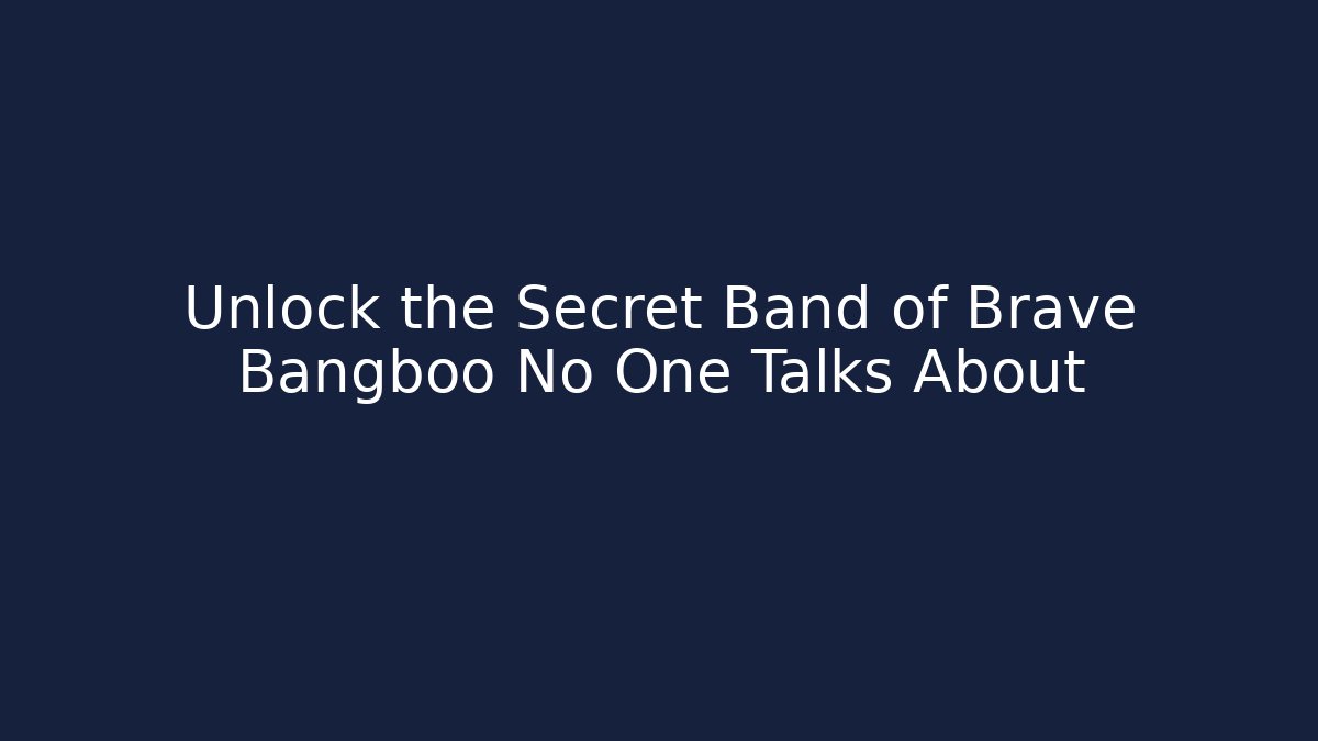 Unlock the Secret Band of Brave Bangboo No One Talks About