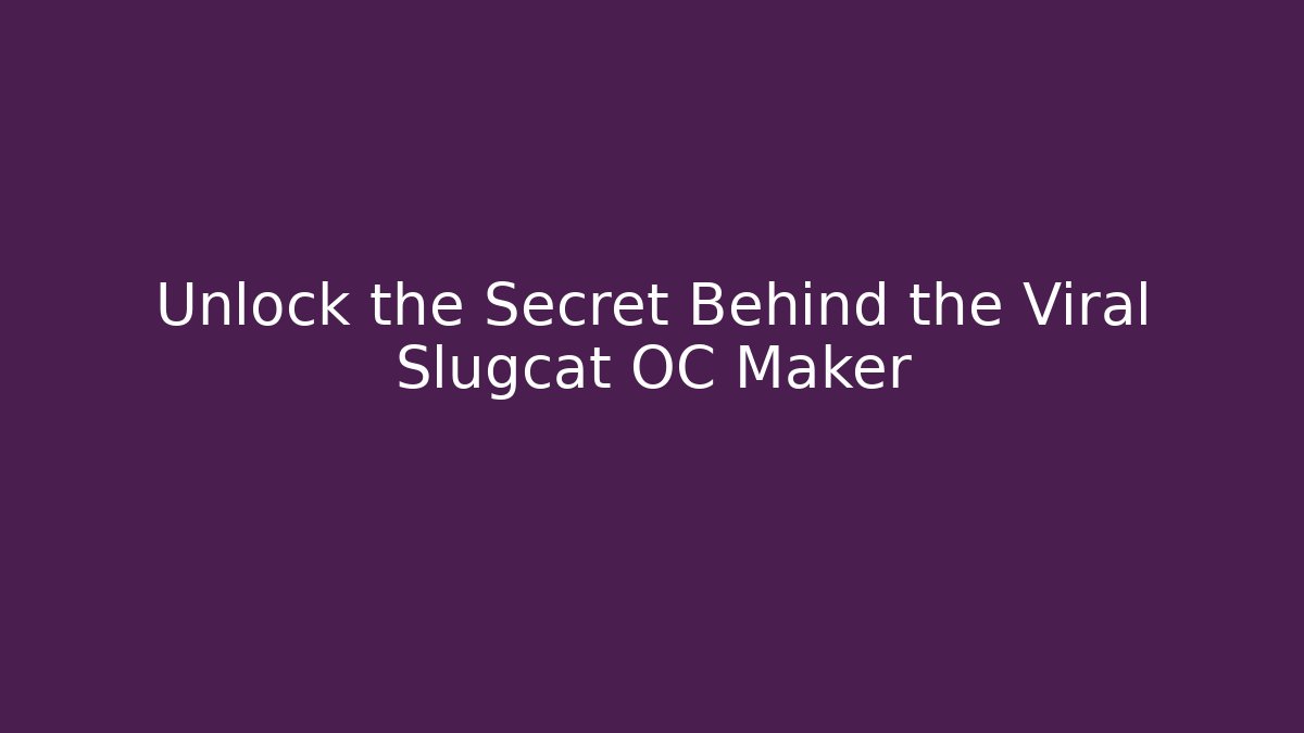 Unlock the Secret Behind the Viral Slugcat OC Maker