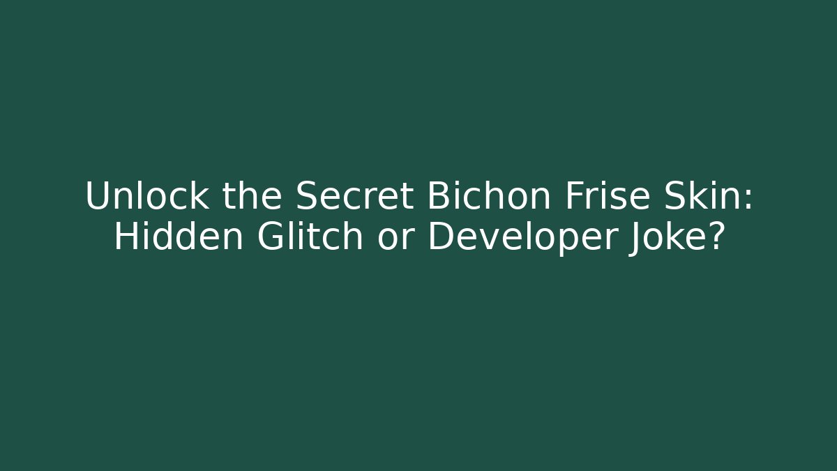 Unlock the Secret Bichon Frise Skin: Hidden Glitch or Developer Joke?