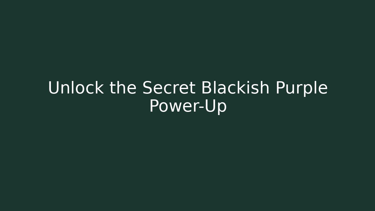 Unlock the Secret Blackish Purple Power-Up