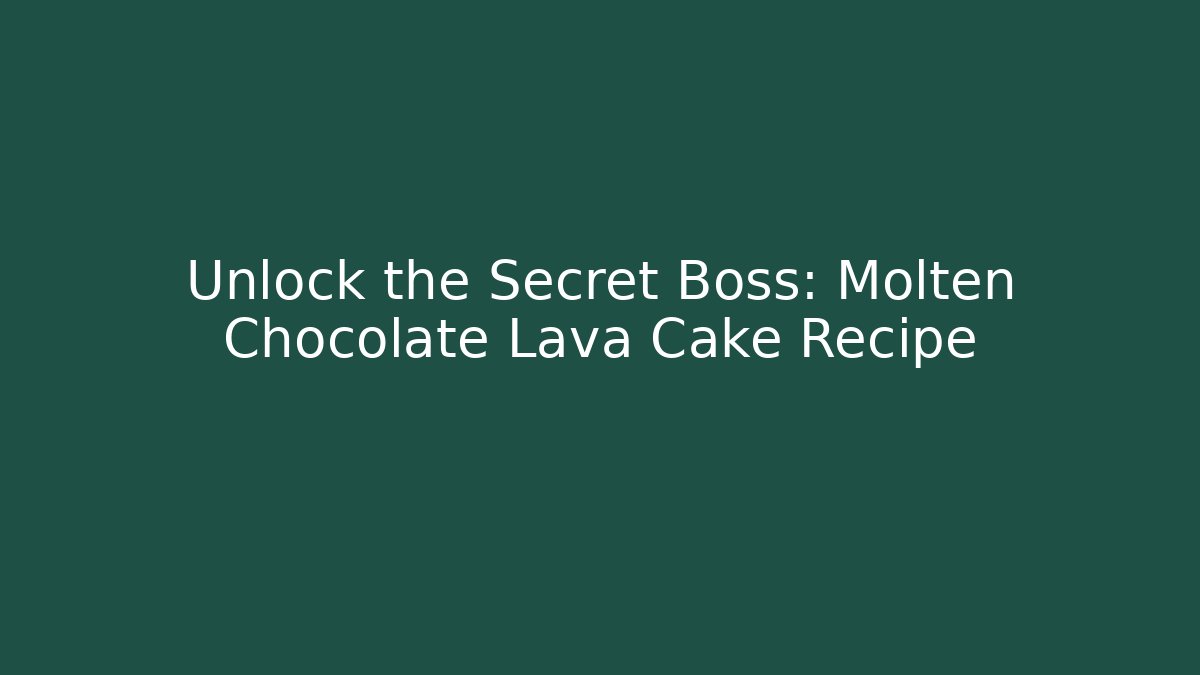 Unlock the Secret Boss: Molten Chocolate Lava Cake Recipe