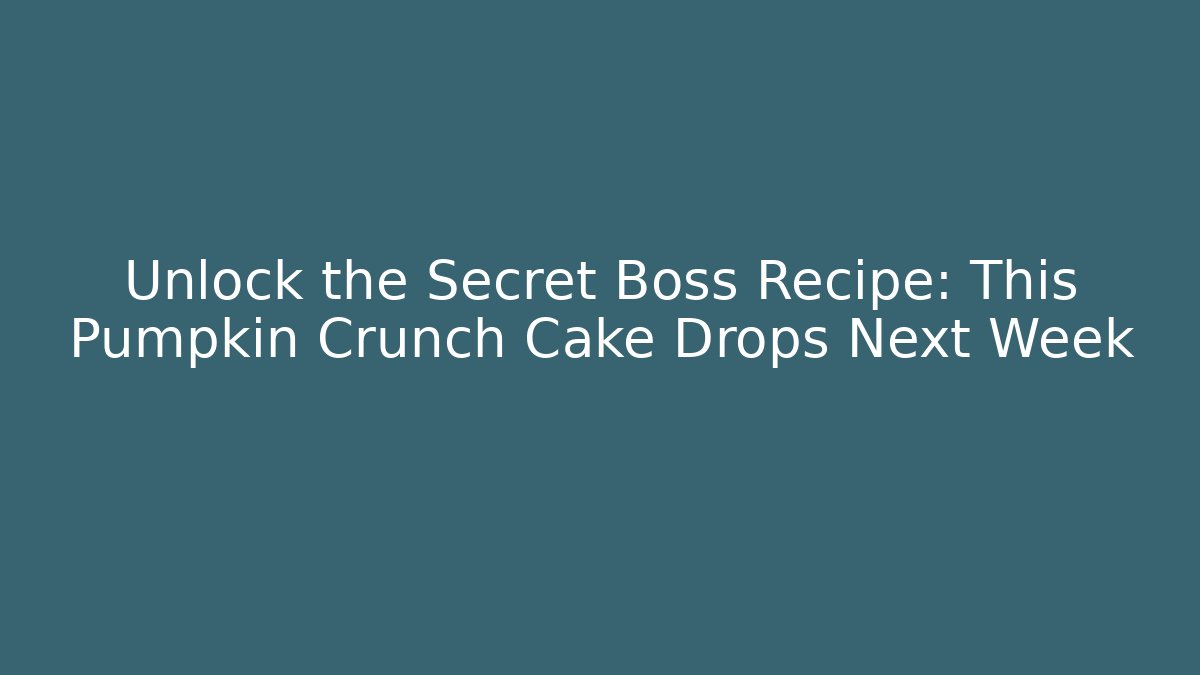 Unlock the Secret Boss Recipe: This Pumpkin Crunch Cake Drops Next Week
