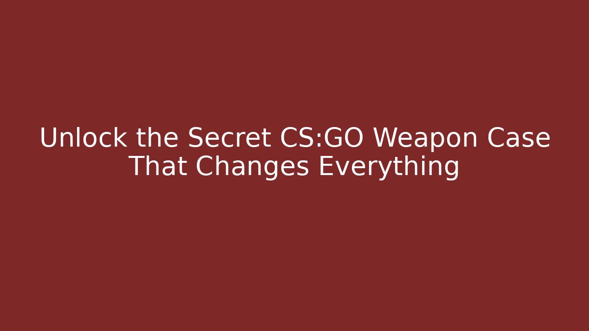 Unlock the Secret CS:GO Weapon Case That Changes Everything - Andrea Zevedo