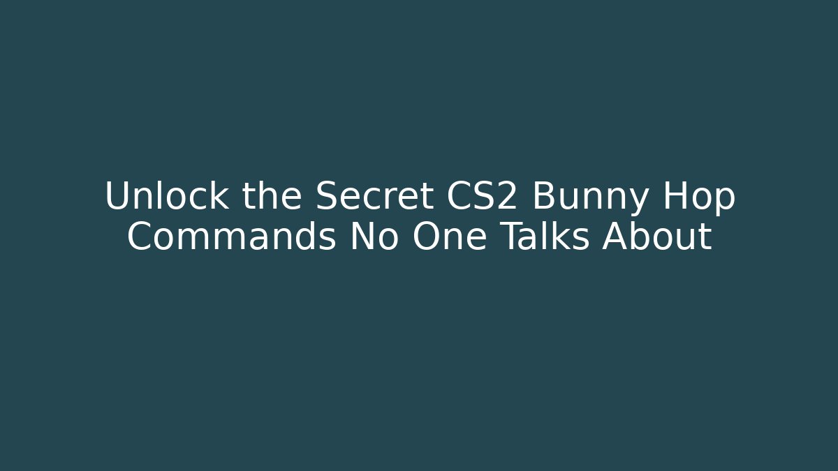 Unlock the Secret CS2 Bunny Hop Commands No One Talks About