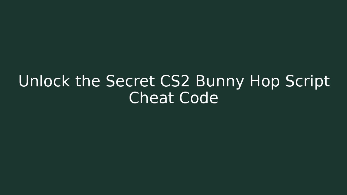 Unlock the Secret CS2 Bunny Hop Script Cheat Code