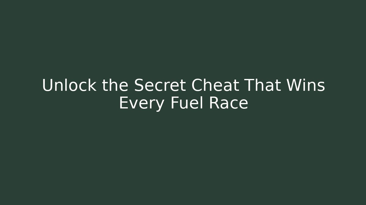 Unlock the Secret Cheat That Wins Every Fuel Race