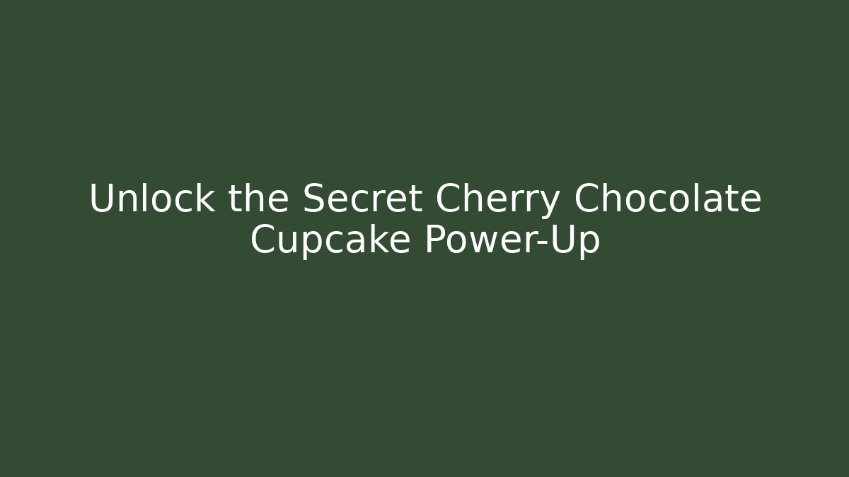 Unlock the Secret Cherry Chocolate Cupcake Power-Up