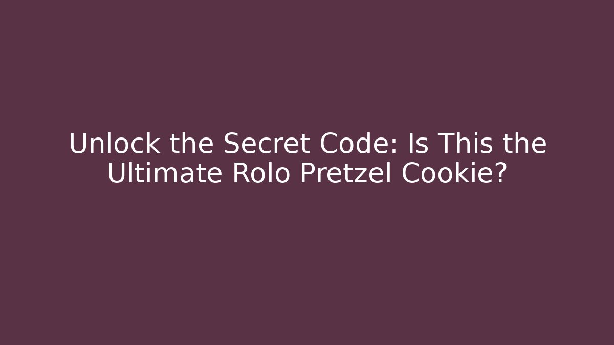 Unlock the Secret Code: Is This the Ultimate Rolo Pretzel Cookie?