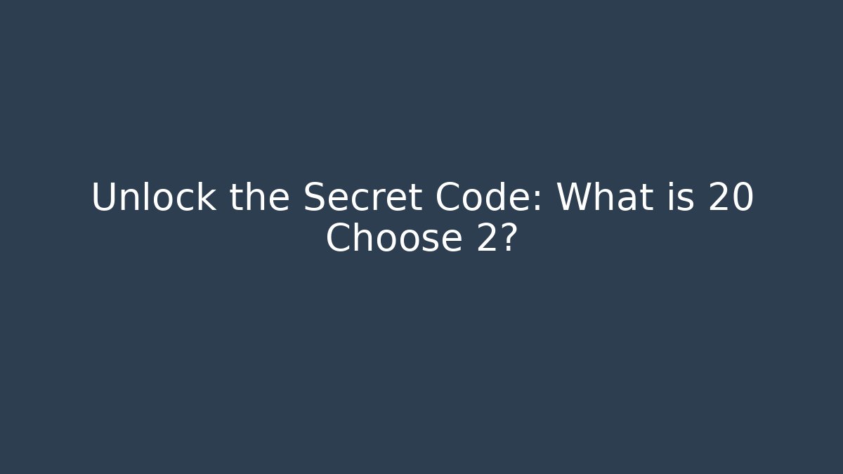 Unlock the Secret Code: What is 20 Choose 2?