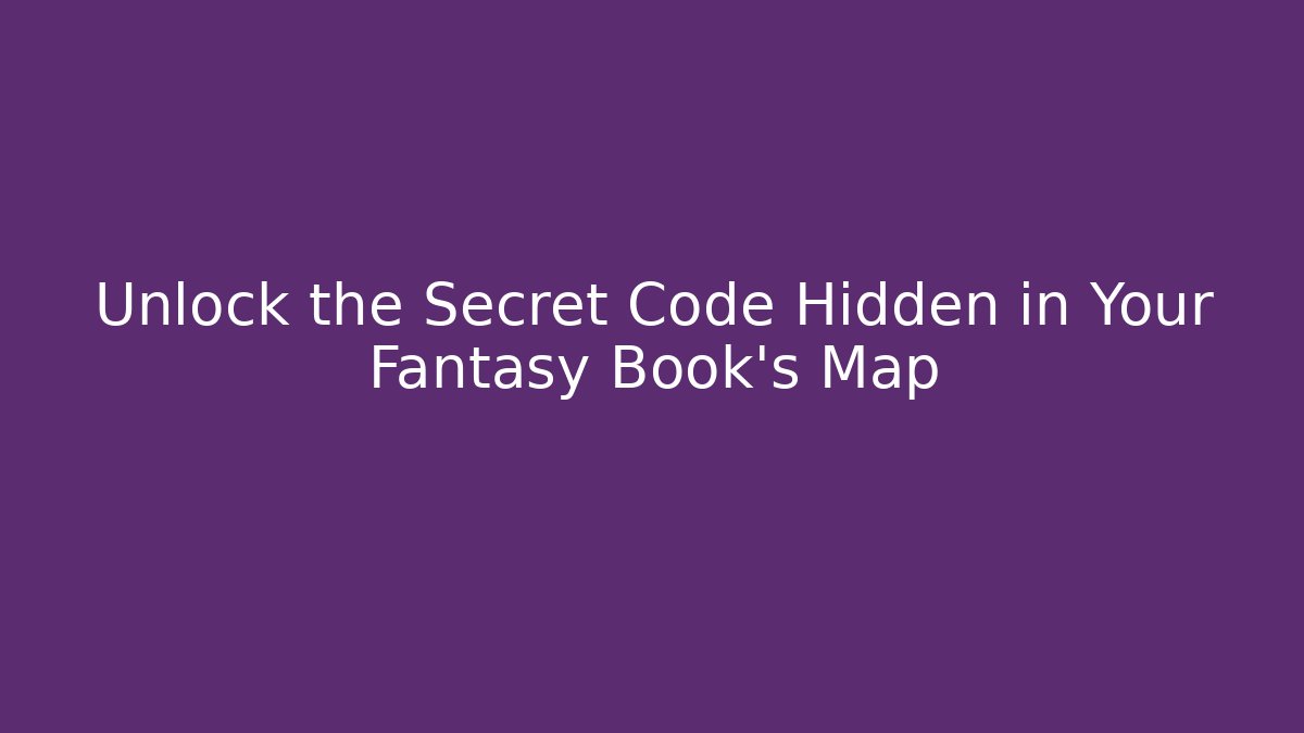 Unlock the Secret Code Hidden in Your Fantasy Book's Map