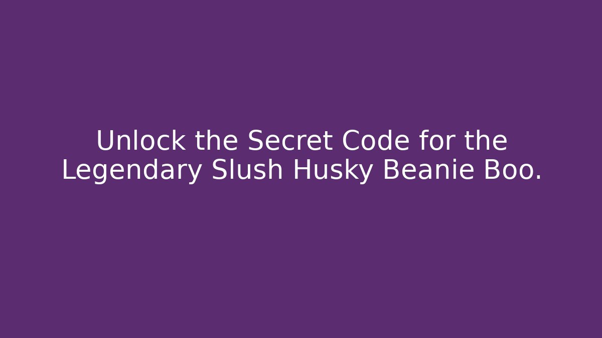 Unlock the Secret Code for the Legendary Slush Husky Beanie Boo.