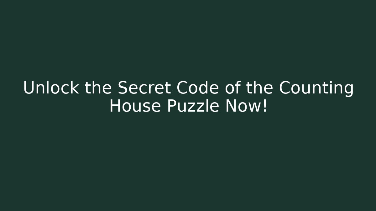 Unlock the Secret Code of the Counting House Puzzle Now! - Andrea Zevedo