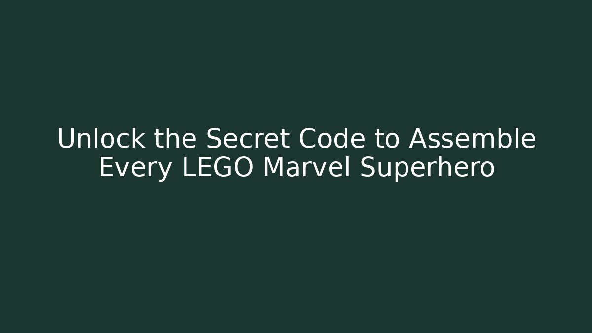 Unlock the Secret Code to Assemble Every LEGO Marvel Superhero