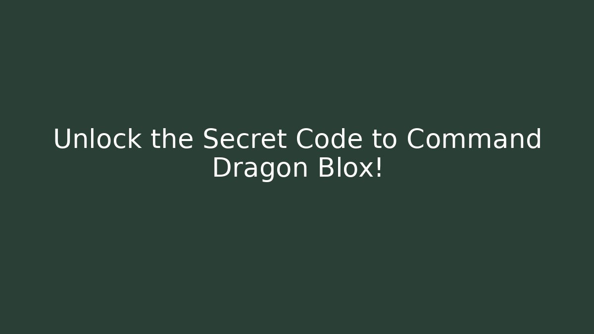 Unlock the Secret Code to Command Dragon Blox!