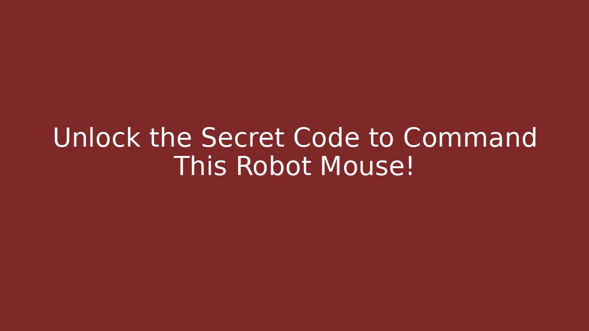 Unlock the Secret Code to Command This Robot Mouse! - Andrea Zevedo