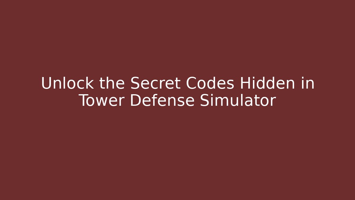 Unlock the Secret Codes Hidden in Tower Defense Simulator