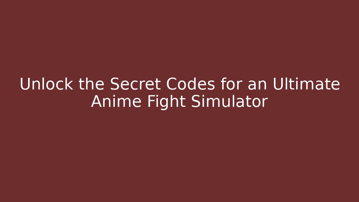 Unlock the Secret Codes for an Ultimate Anime Fight Simulator
