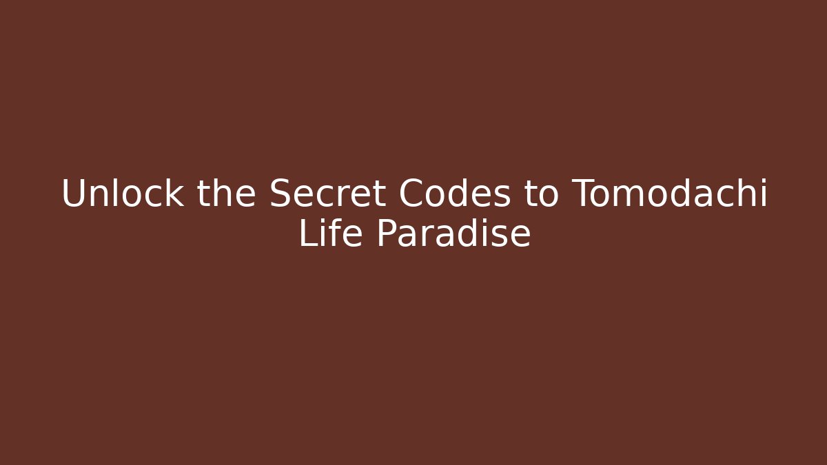 Unlock the Secret Codes to Tomodachi Life Paradise