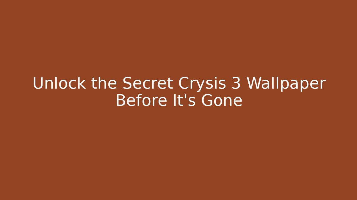 Unlock the Secret Crysis 3 Wallpaper Before It’s Gone