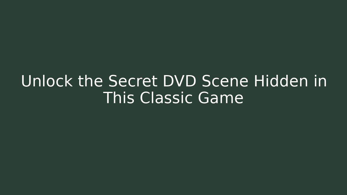 Unlock the Secret DVD Scene Hidden in This Classic Game