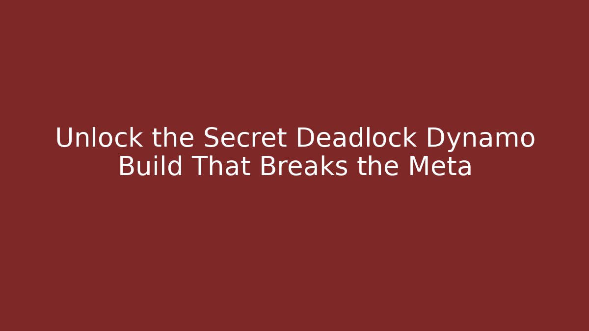 Unlock the Secret Deadlock Dynamo Build That Breaks the Meta