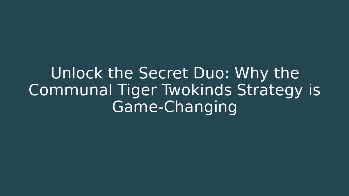 Unlock the Secret Duo: Why the Communal Tiger Twokinds Strategy is Game-Changing