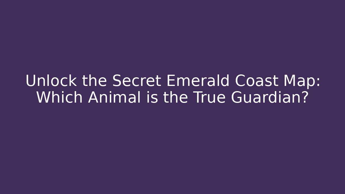 Unlock the Secret Emerald Coast Map: Which Animal is the True Guardian? - Andrea Zevedo