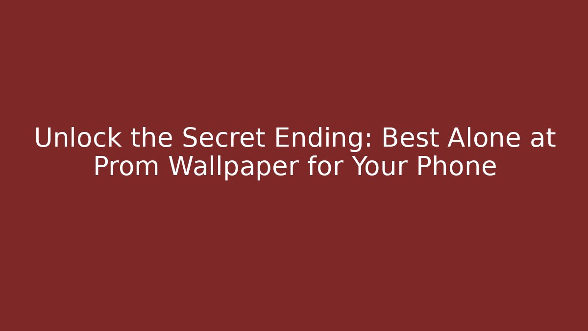 Unlock the Secret Ending: Best Alone at Prom Wallpaper for Your Phone