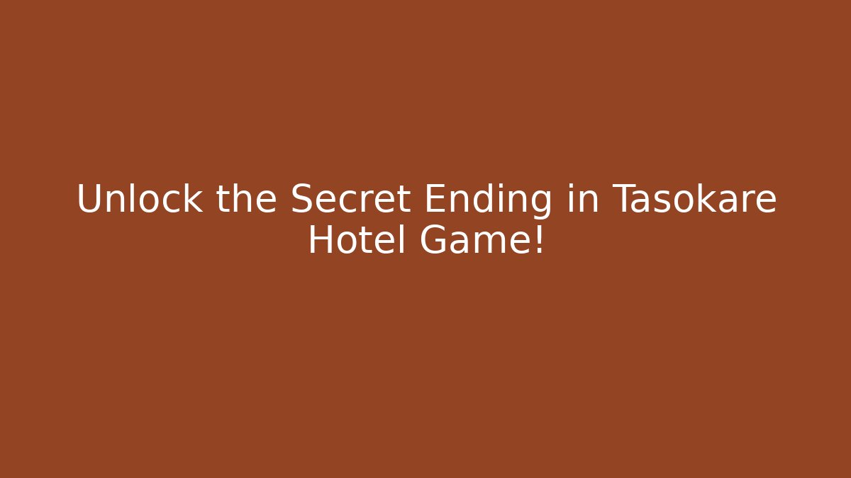 Unlock the Secret Ending in Tasokare Hotel Game!