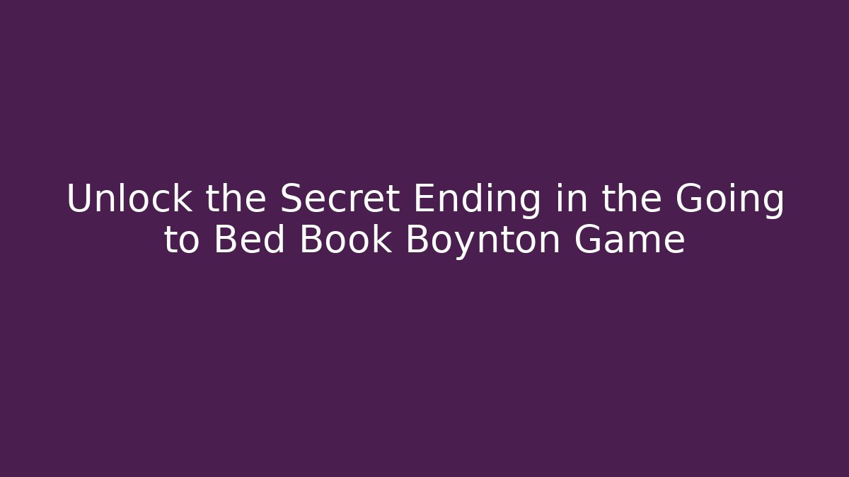Unlock the Secret Ending in the Going to Bed Book Boynton Game