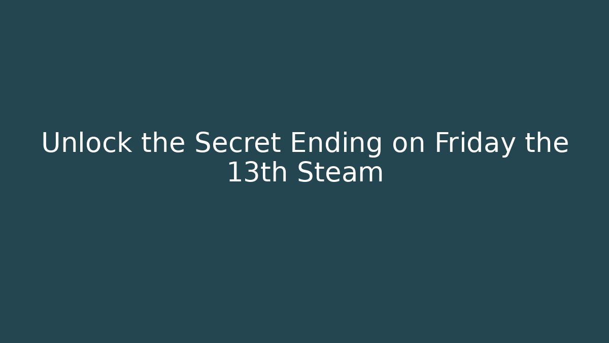 Unlock the Secret Ending on Friday the 13th Steam - Andrea Zevedo