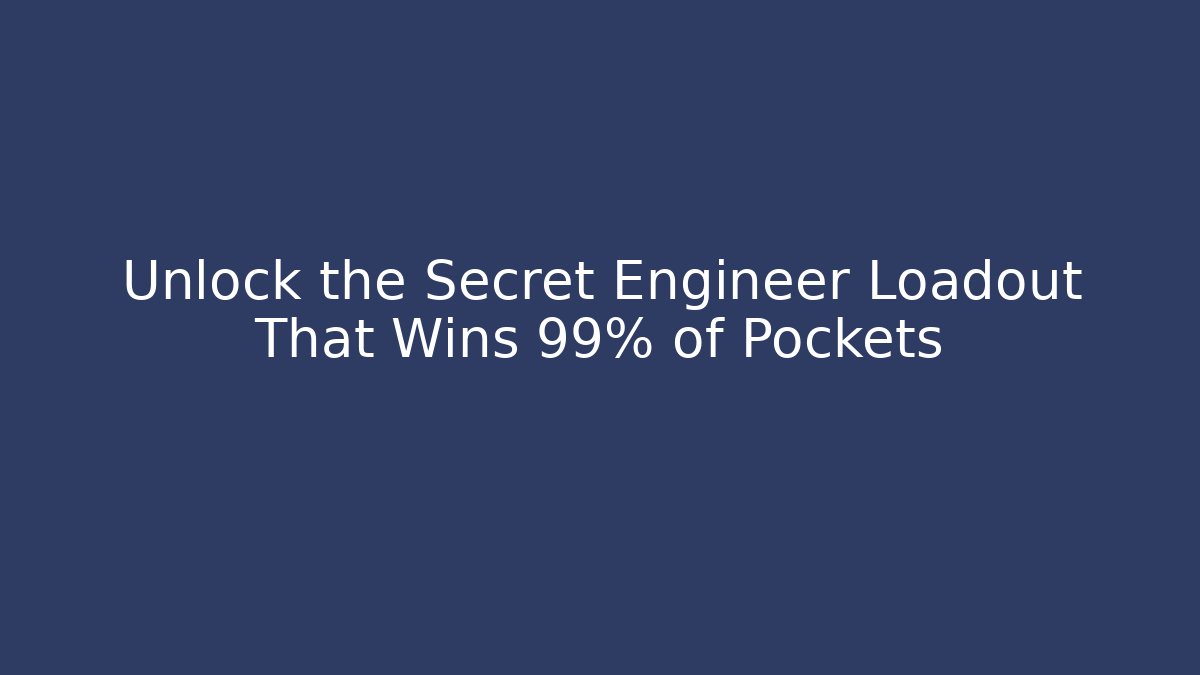 Unlock the Secret Engineer Loadout That Wins 99% of Pockets