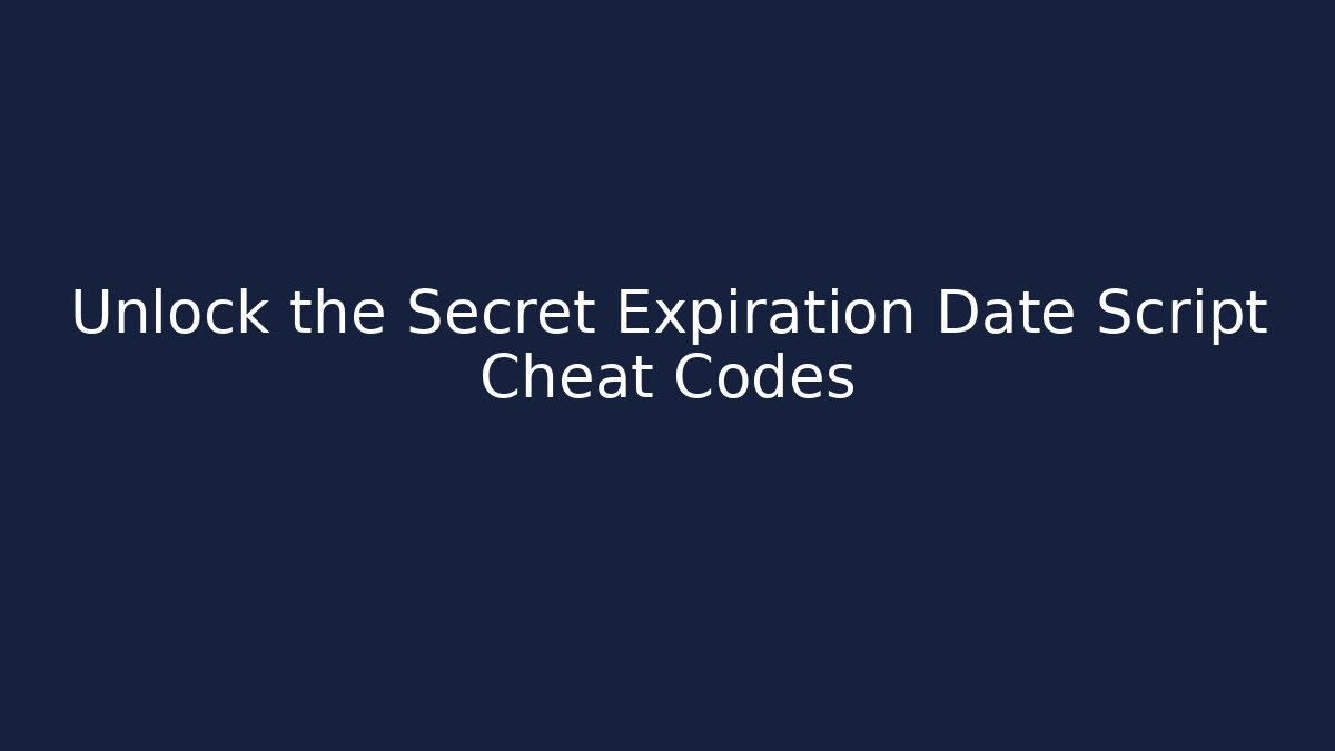 Unlock the Secret Expiration Date Script Cheat Codes